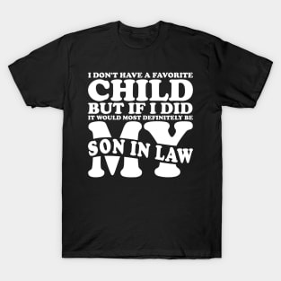 I Don't Have A Favorite Child Son In Law White T-Shirt